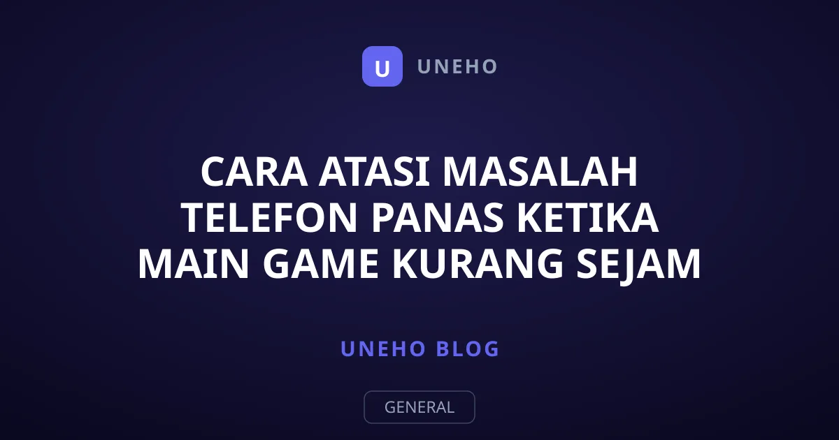 Cara Atasi Masalah Telefon Panas Ketika Main Game Kurang Sejam